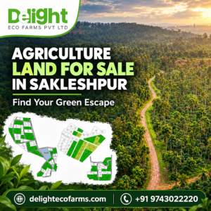 Agriculture Land for Sale in Sakleshpur: A Buyer’s Guide to Terrain, Climate, and Legal Clarity Delightecofarms 1 Agriculture Land for Sale in Sakleshpur: A Buyer’s Guide to Terrain, Climate, and Legal Clarity Delightecofarms
