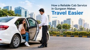 How a Reliable Cab Service in Gurgaon Makes Travel Easier 1 How a Reliable Cab Service in Gurgaon Makes Travel Easier