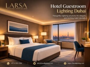 Hotel Guestroom Lighting Dubai for Comfort and Ambience