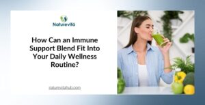 How Can an Immune Support Blend Fit Into Your Daily Wellness Routine?
