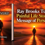 Ray Brooks Turns a Painful Life Story Into a Message of Perseverance