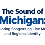 The Sound of Michigan: Exploring Songwriting, Live Music, and Regional Identity