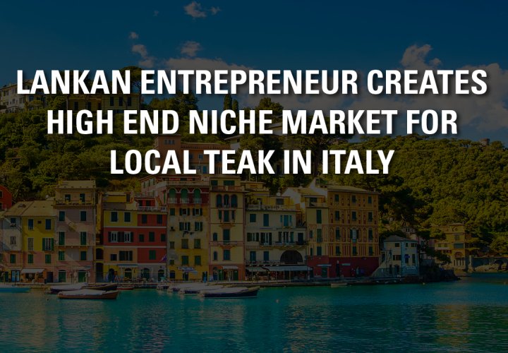 BOC - Lankan Entrepreneur creates high end niche market for local teak in Italy