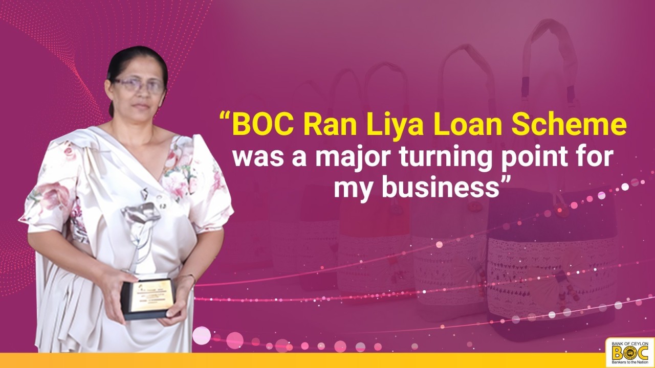 BOC - The BOC Ran Liya Loan Scheme was a major turning point for my business