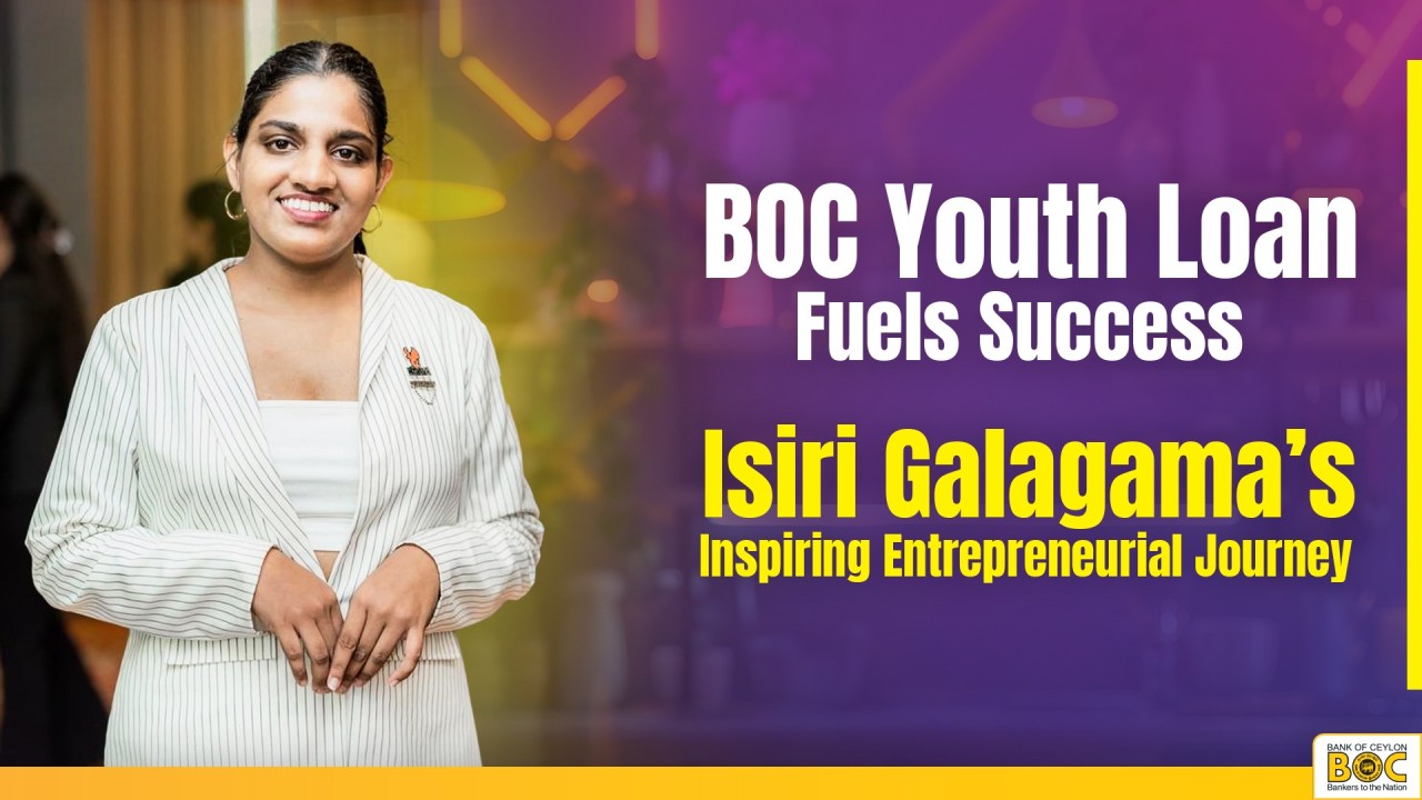 BOC - BOC Youth Loan Success Story: How Isiri Galagama Built Her Dream Business