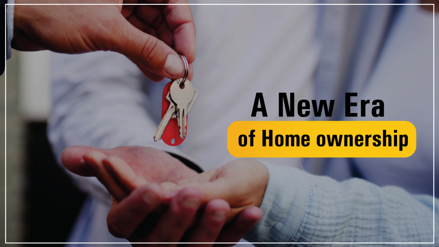 A New Era of Home ownership