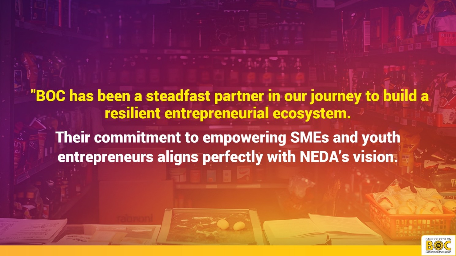 "BOC has been a steadfast partner in our journey to build a resilient entrepreneurial ecosystem. Their commitment to empowering SMEs and youth entrepreneurs aligns perfectly with NEDA’s vision. BOC not only provides financial assistance but also inspires confidence among aspiring entrepreneurs by offering tailored solutions that address their unique needs.
