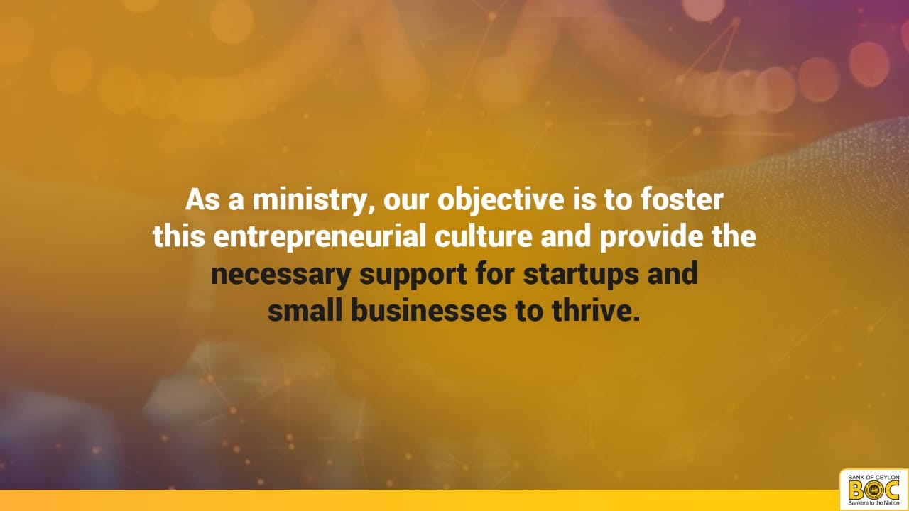 As a ministry, our objective is to foster this entrepreneurial culture and provide the necessary support for startups and small businesses to thrive.