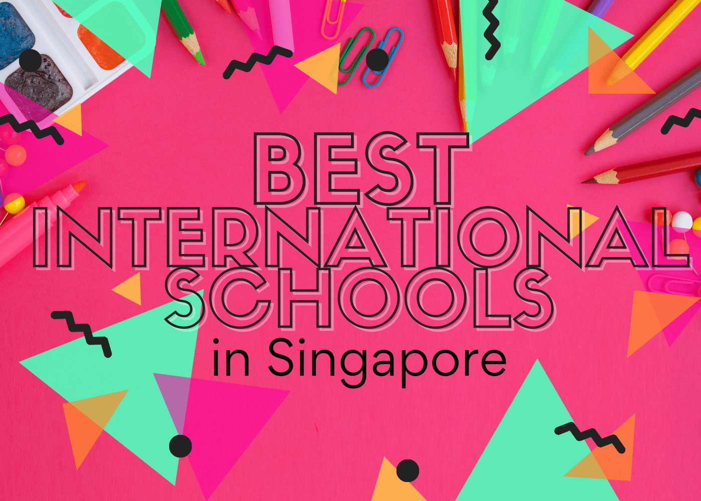All the best international schools in Singapore: Fees, locations & more