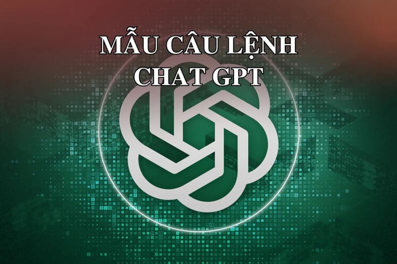 200+ câu lệnh Chat GPT cho từng lĩnh vực