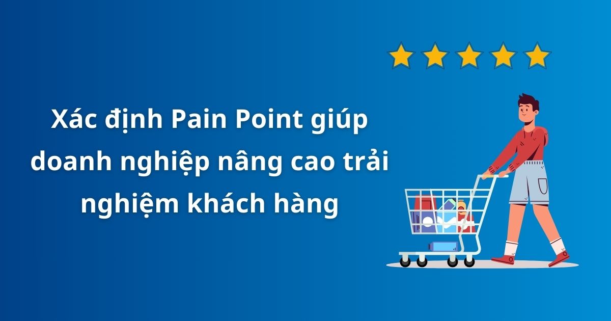 Vì sao doanh nghiệp nên xác định Pain Point?