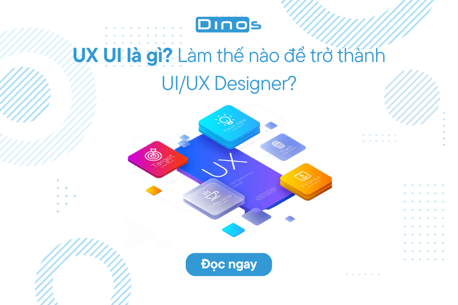 Ux ui l g l m th n o tr th nh ui ux designer dinos vi t nam