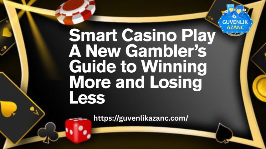 Smart Casino Play A New Gamblers Guide to Winning More and Losing Less