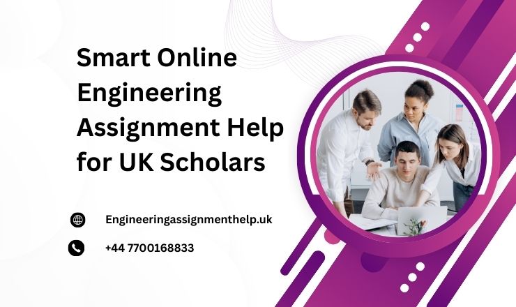 Smart Online Engineering Assignment Help for UK Scholars