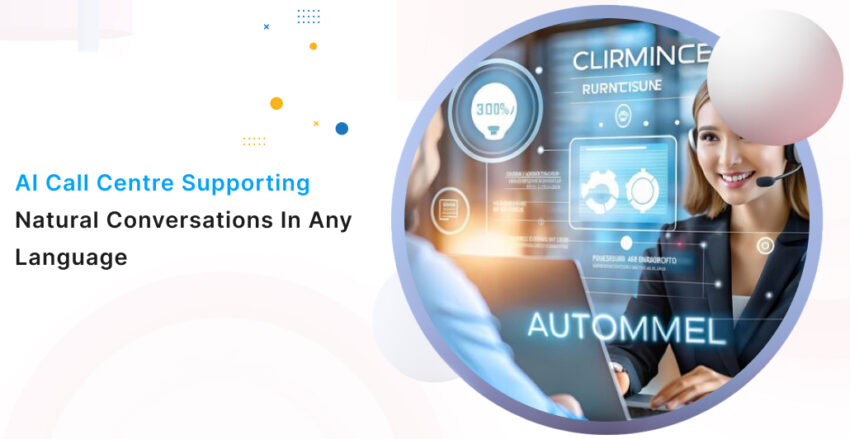 AI Call Centre Supporting Natural Conversations in Any Language