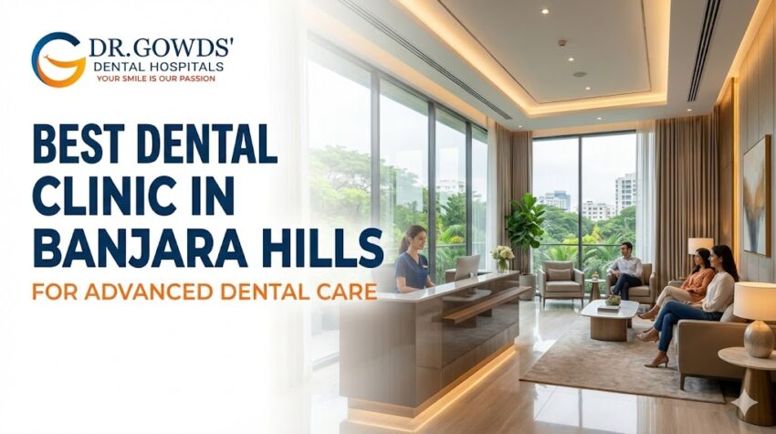 Best Dental Clinic in Banjara Hills for Advanced Dental Care