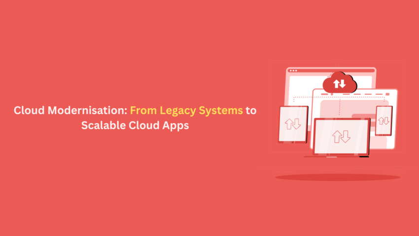 Cloud Modernisation From Legacy Systems to Scalable Cloud Apps