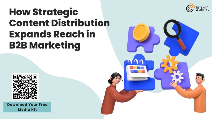 How Strategic Content Distribution Expands Reach in B2B Marketing