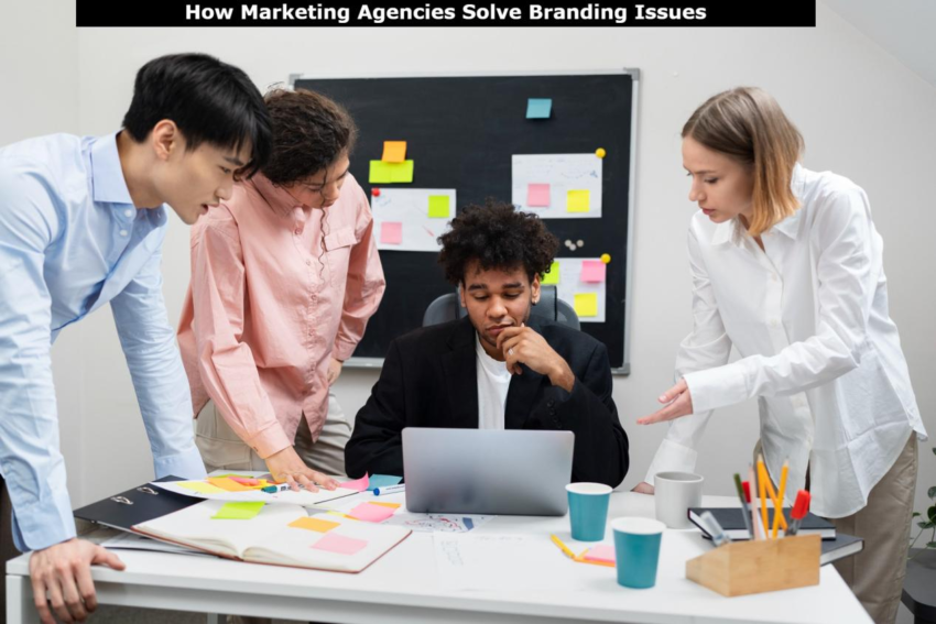 How Marketing Agencies Help Businesses Fix Branding Problems