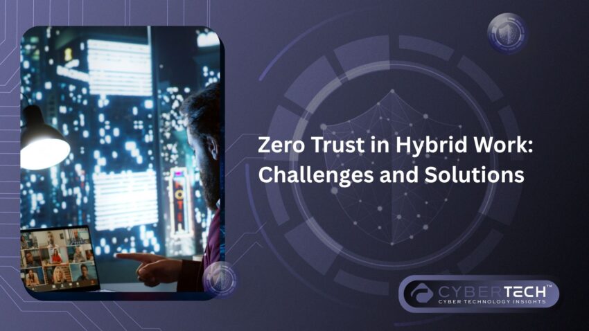 Zero Trust in Hybrid Work Challenges and Solutions