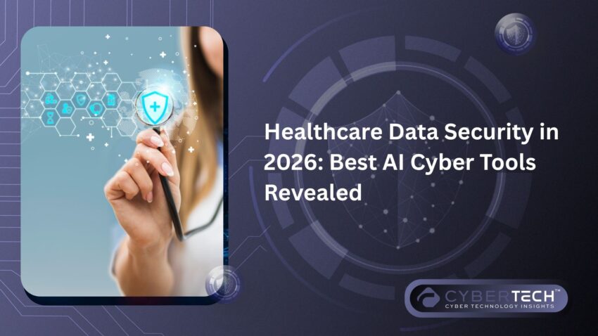 Healthcare Data Security in 2026 Best AI Cyber Tools Revealed
