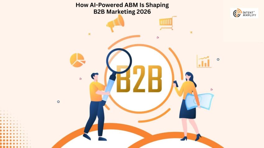 How AI Powered ABM Is Shaping B2B Marketing 2026