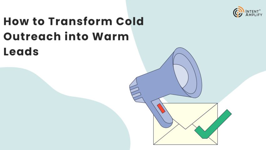How to Transform Cold Outreach into Warm Leads 1