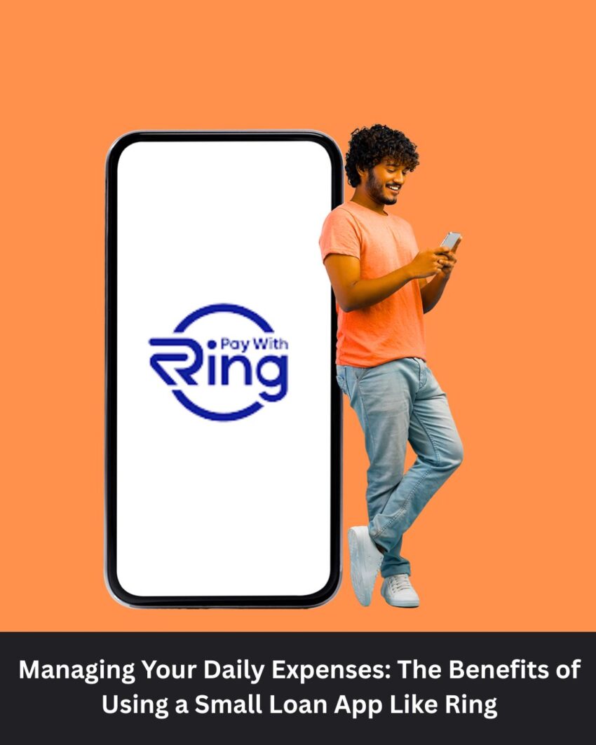Managing Your Daily Expenses The Benefits of Using a Small Loan App Like Ring