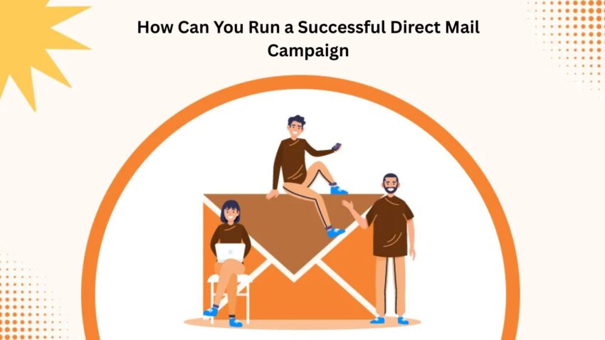 How Can You Run a Successful Direct Mail Campaign