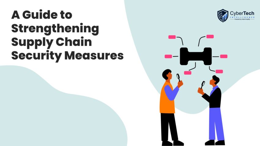 A Guide to Strengthening Supply Chain Security Measures