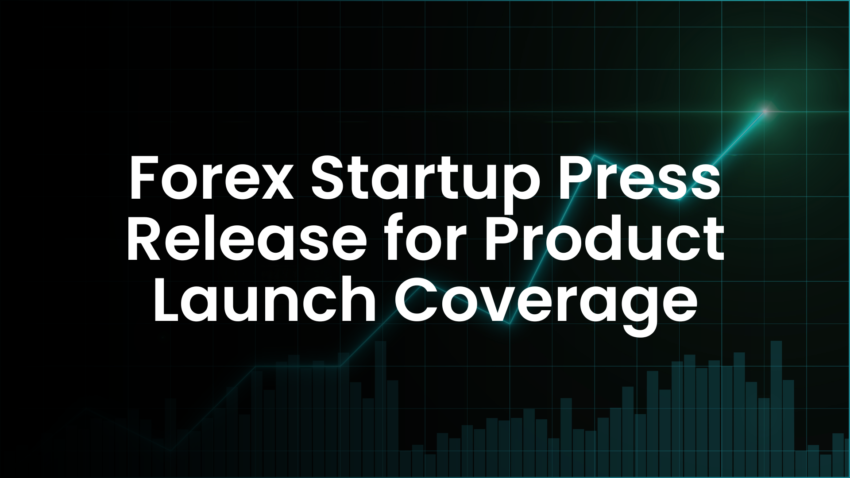 Forex Startup Press Release for Product Launch Coverage