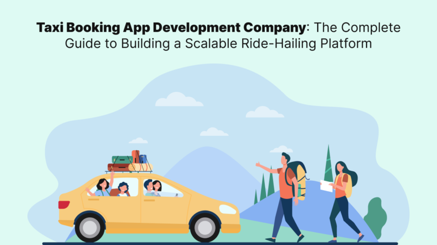 Taxi Booking App Development Company The Complete Guide to Building a Scalable Ride Hailing Platform