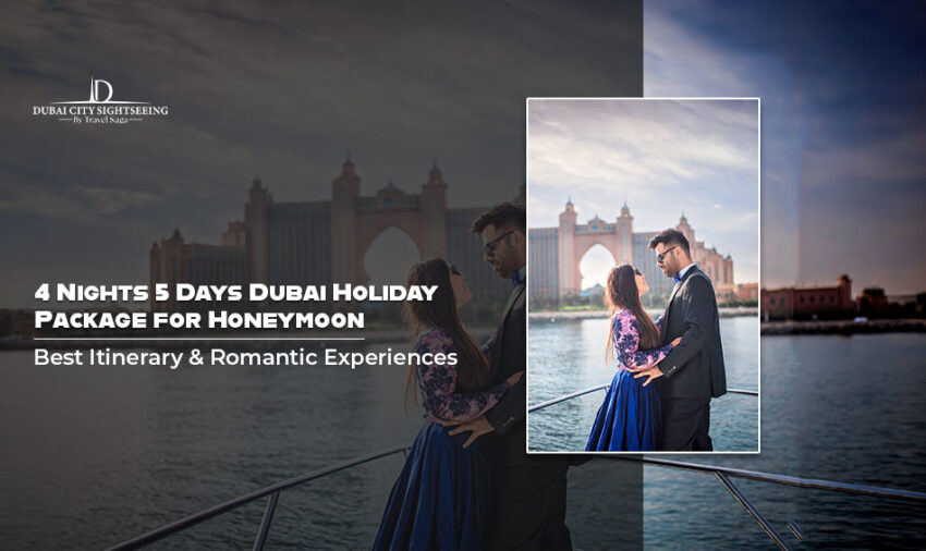 4 Nights 5 Days Dubai Holiday Package for Honeymoon Best Itinerary Romantic Experiences
