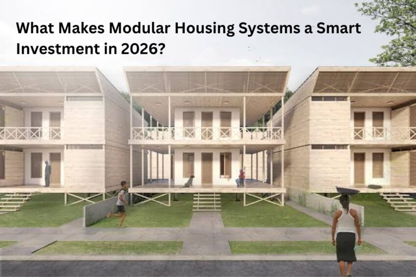 What Makes Modular Housing Systems a Smart Investment in 2026