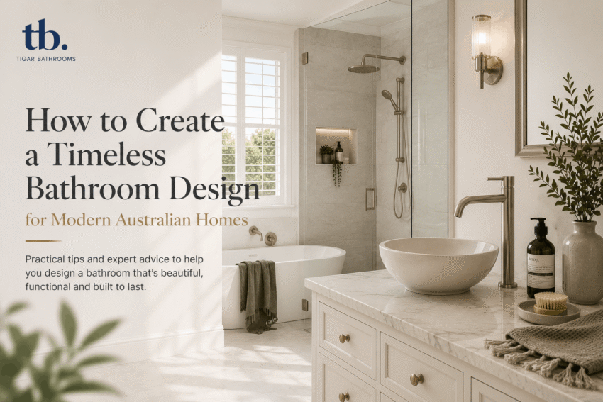 How to Create a Timeless Bathroom Design for Modern Australian Homes 1