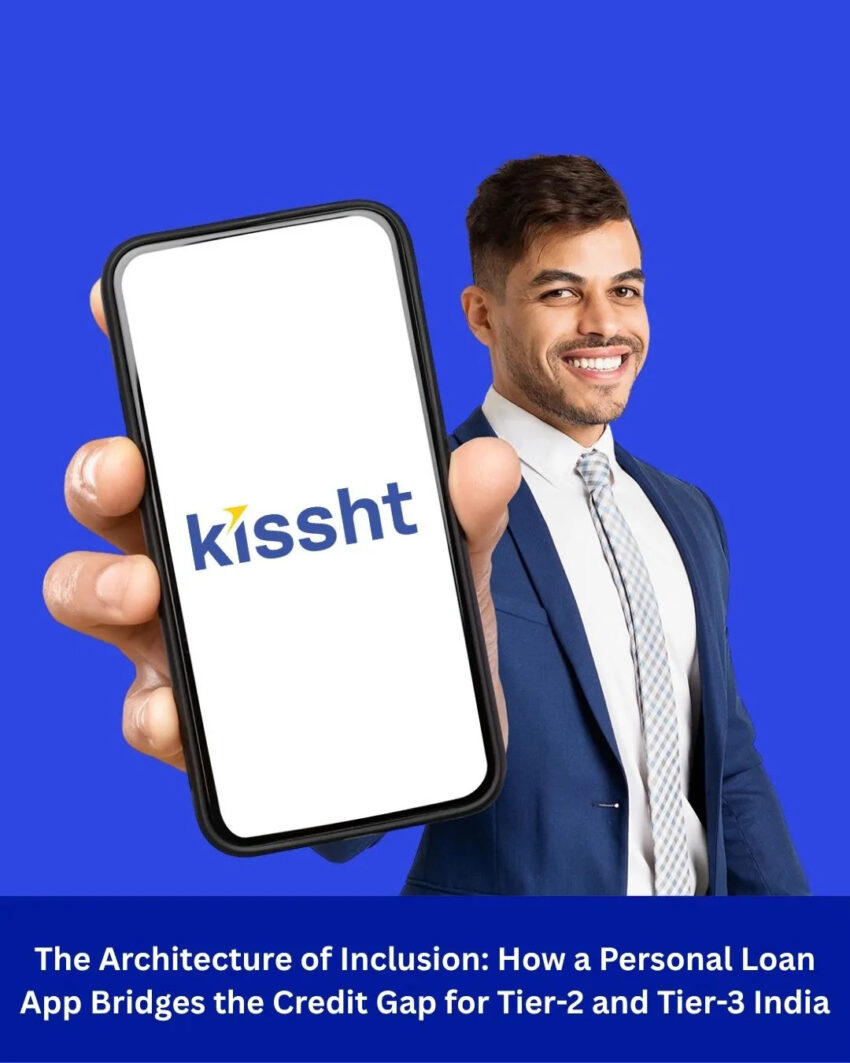 The Architecture of Inclusion How a Personal Loan App Bridges the Credit Gap for Tier 2 and Tier 3 India