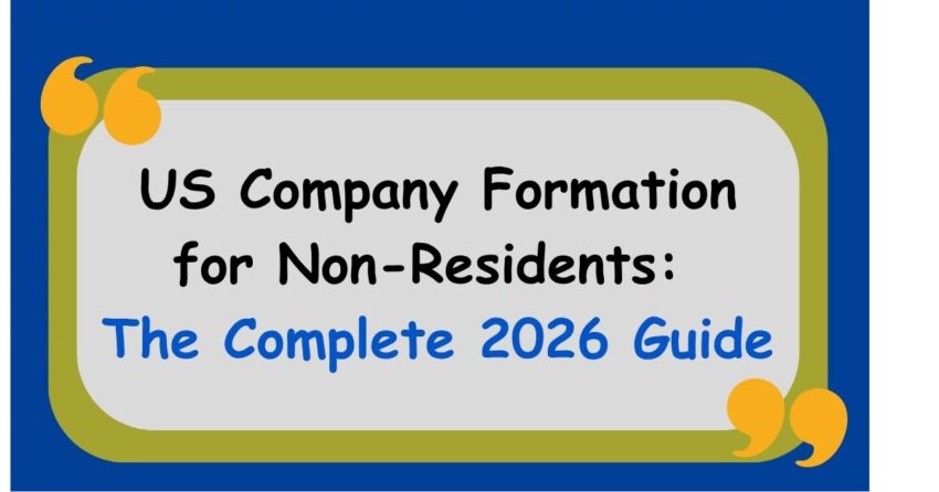 US Company Formation for Non Residents The Complete 2026 Guide