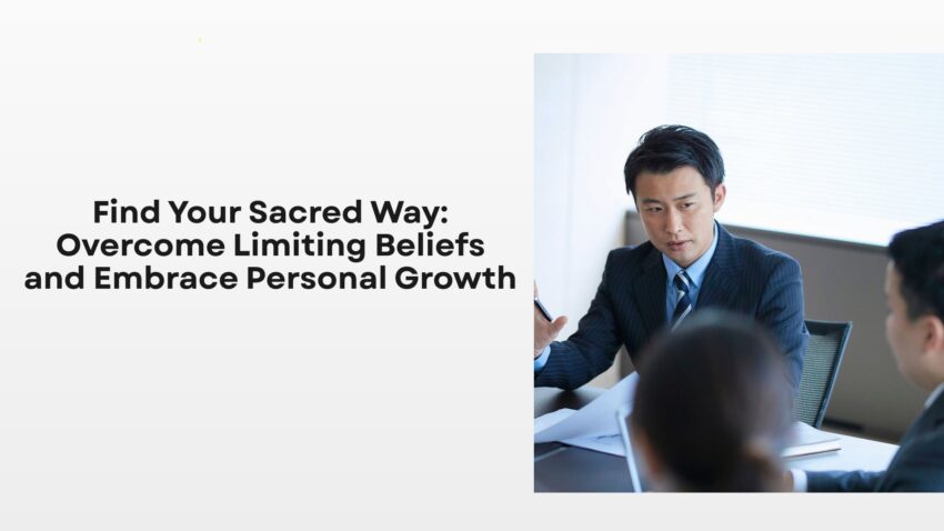 Find Your Sacred Way Overcome Limiting Beliefs and Embrace Personal Growth