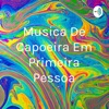 Musica De Capoeira Em Primeira Pessoa by Ray Del Bonne GardenRadio