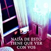 Nada De Esto Tiene Que Ver Con Vos by Marrrita GardenRadio