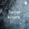 Serial killers by Autumn GardenRadio