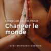 Changer de vie pour changer le monde by Stéphanie Dordain GardenRadio