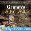 Grimms' Fairy Tales by Jacob & Wilhelm Grimm by Loyal Books GardenRadio